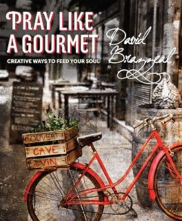 Pray Like a Gourmet: Creative Ways to Feed Your Soul (Active Prayer)