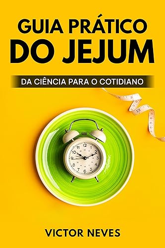 Guia prático do Jejum Intermitente: Trazendo a ciência para a vida cotidiana - Como Funciona o Jejum Intermitente e emagrecer de forma saudável