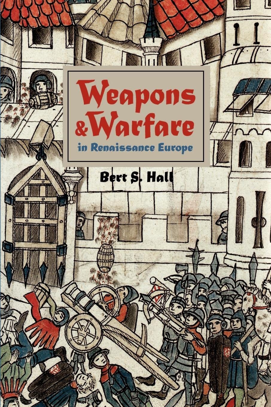 Weapons and Warfare in Renaissance Europe Gunpowder, Technology, and