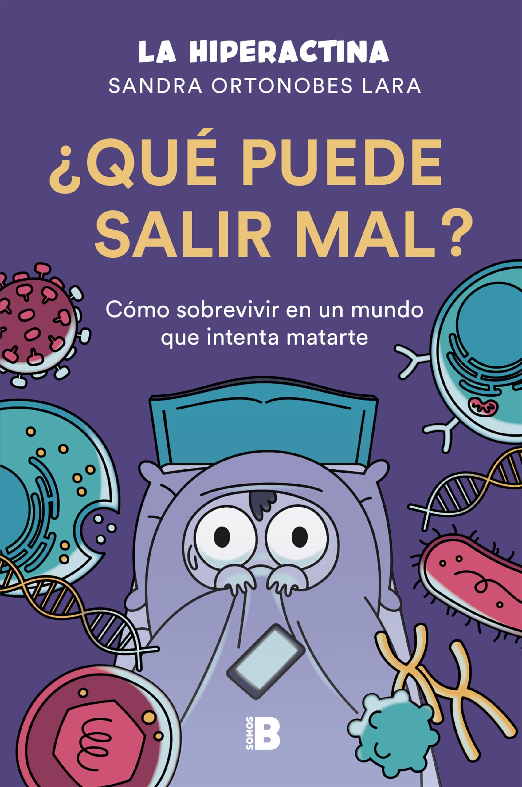 ¿Qué puede salir mal?: Cómo sobrevivir a un mundo que intenta matarte (Somos B)