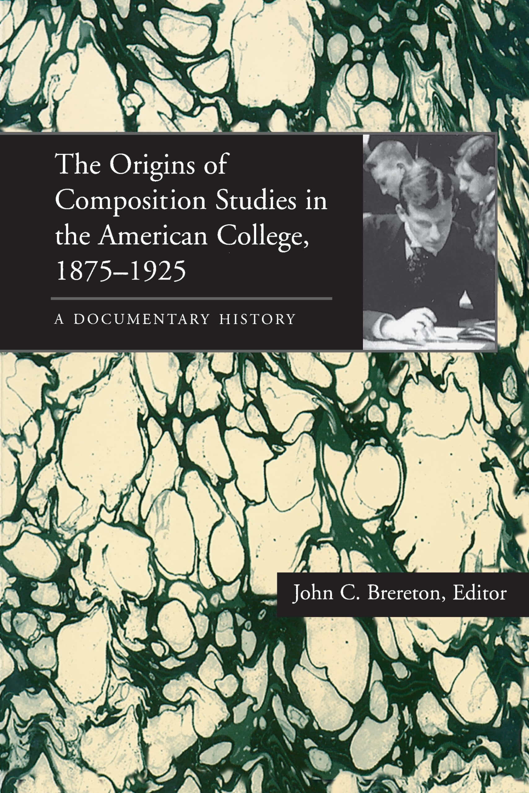 The Origins of Composition Studies in the American College, 1875–1925: A Documentary History (Composition, Literacy, and Culture, 163)