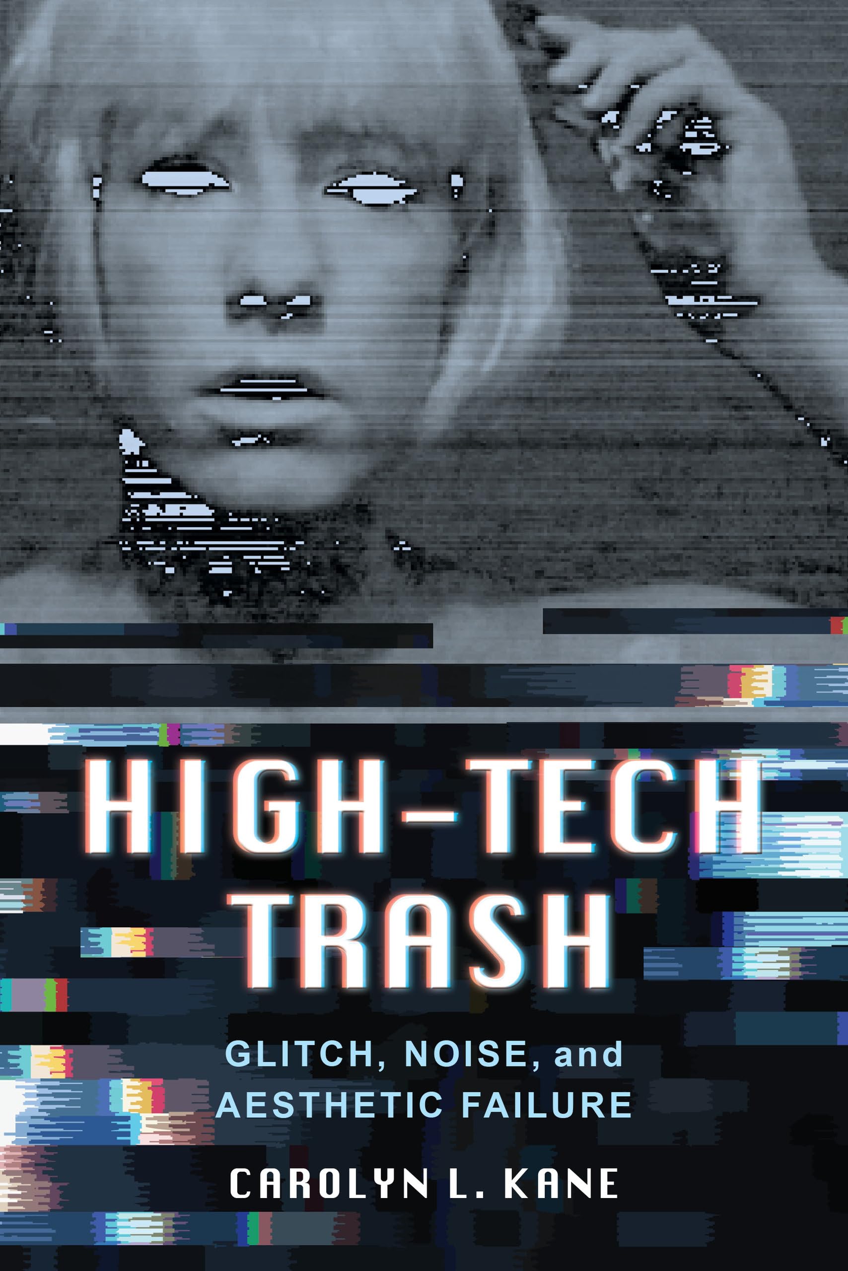 High-Tech Trash: Glitch, Noise, and Aesthetic Failure: 1 (Rhetoric & Public Culture: History, Theory, Critique)