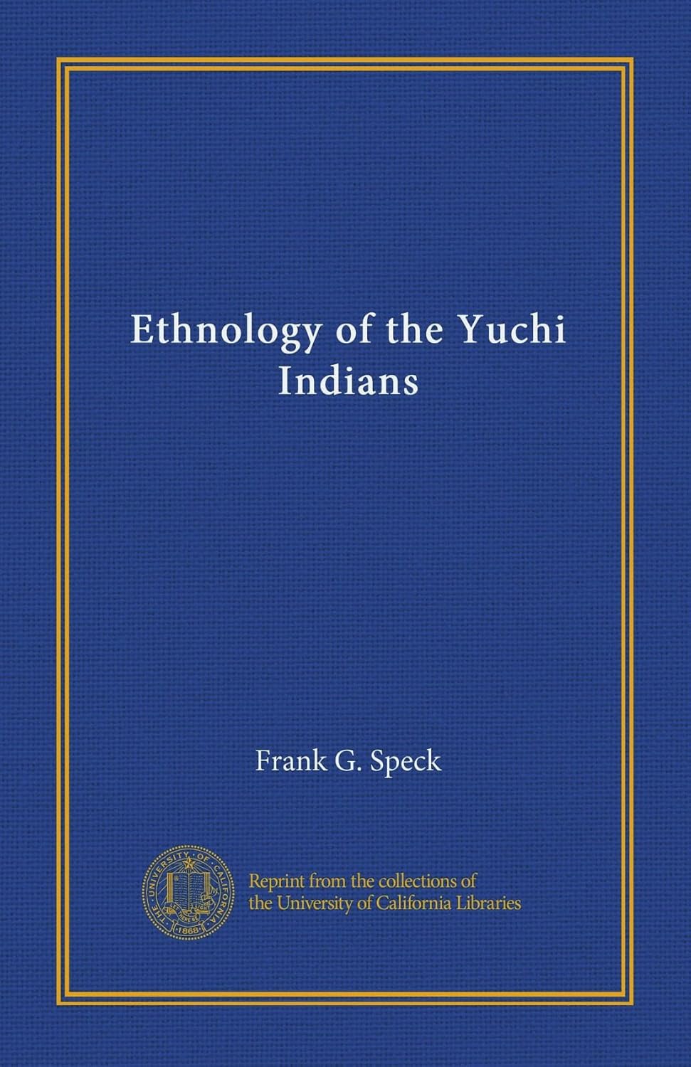 Ethnology of the Yuchi Indians: Speck, Frank G.: Amazon.com: Books