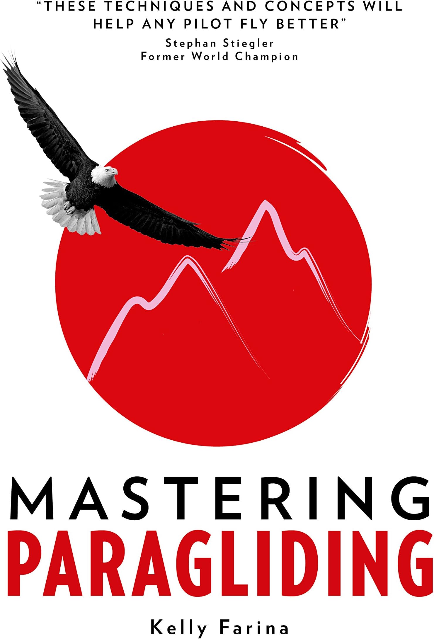 Mastering Paragliding: A systematic approach to learning to fly, by alpine guide Kelly Farina Flexibound – 4 July 2016