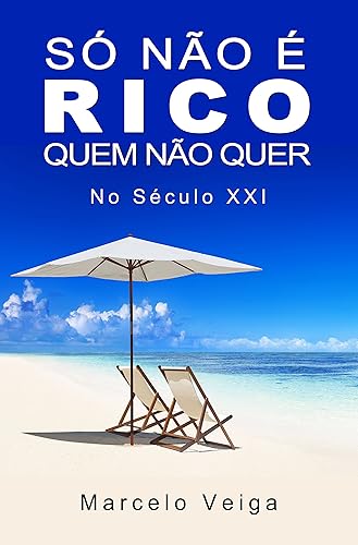 Só Não é Rico Quem Não Quer: No Século XXI (Como Enriquecer Livro 1)