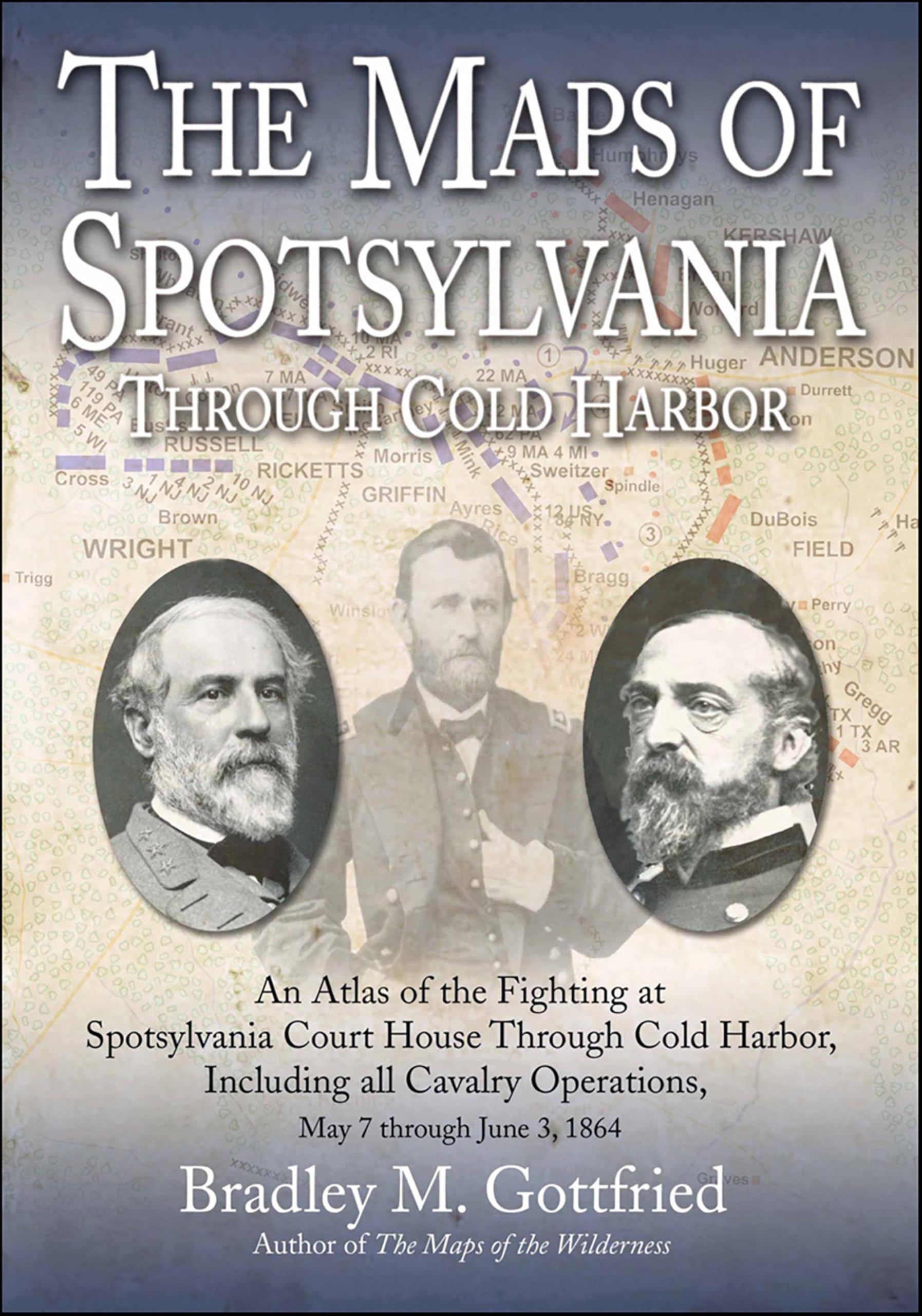 The Maps of Spotsylvania Through Cold Harbor: An Atlas of the Fighting at Spotsylvania Court House and Cold Harbor, Including all Cavalry Operations, May ... 1864 (Savas Beatie Military Atlas Series)