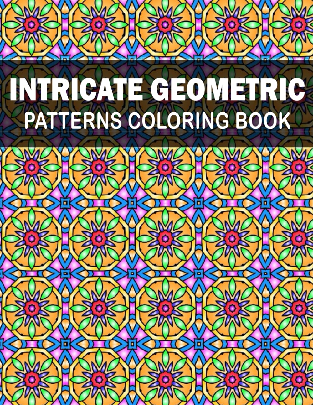 Intricate Geometric Patterns Coloring Book: Beautiful Intricate Patterns for adults to reduce stress and relax