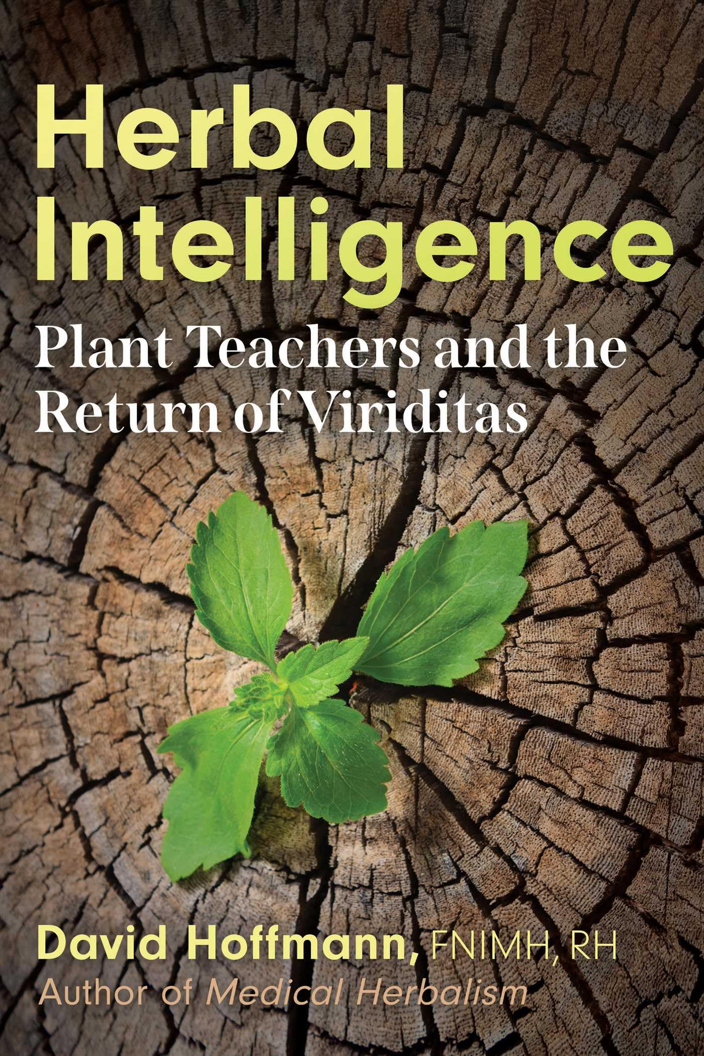 Herbal Intelligence: Plant Teachers and the Return of Viriditas.by AHG New**