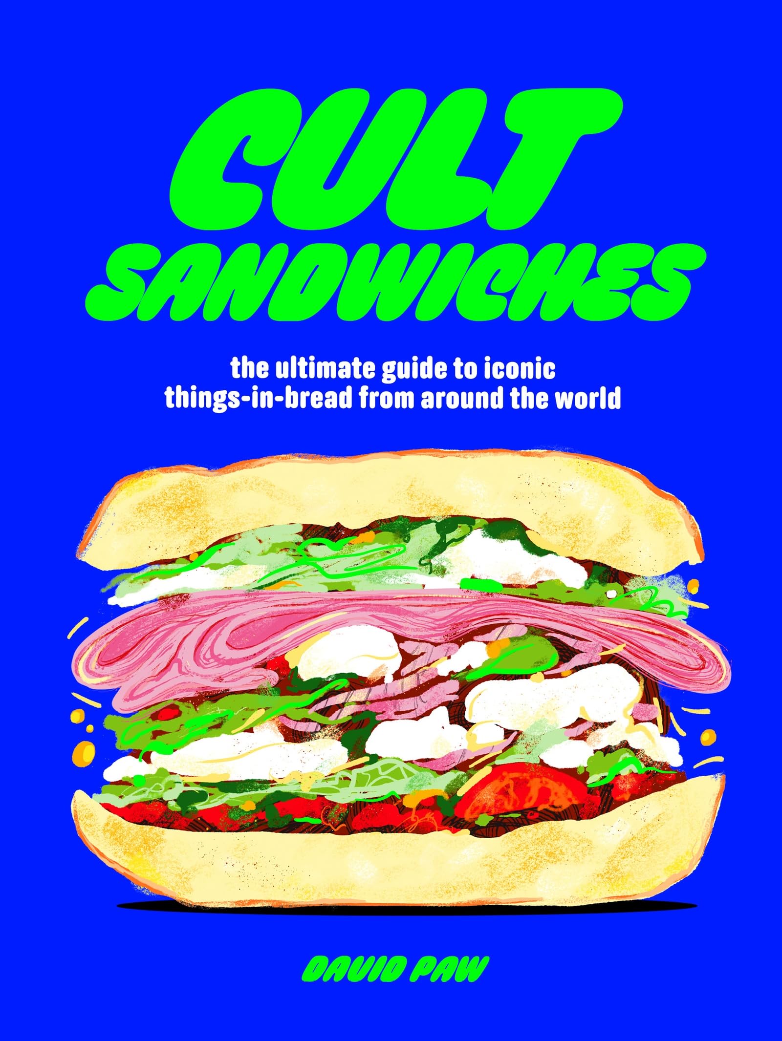 Cult Sandwiches: the ultimate guide to iconic things-in-bread from around the world : Paw, David: Amazon.co.uk: Books
