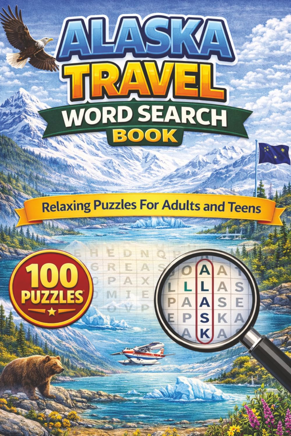 Alaska Travel Word Search Puzzle Book: 100 Puzzles Featuring Scenic Cruises, Wildlife, National Parks, Small Towns, and Alaskan Adventures (State Travel Adventures Word Search Series)