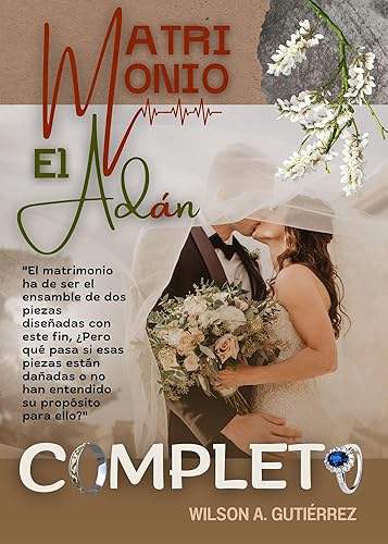 MATRIMONIO EL ADÁN COMPLETO "El matrimonio ha de ser el ensamble de dos piezas diseñadas con este fin, Pero qué pasa si esas piezas están dañadas o