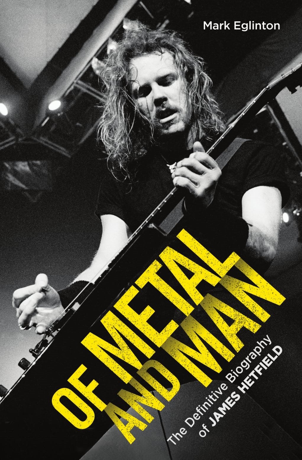 Of Metal and Man: The Definitive Biography of James Hetfield