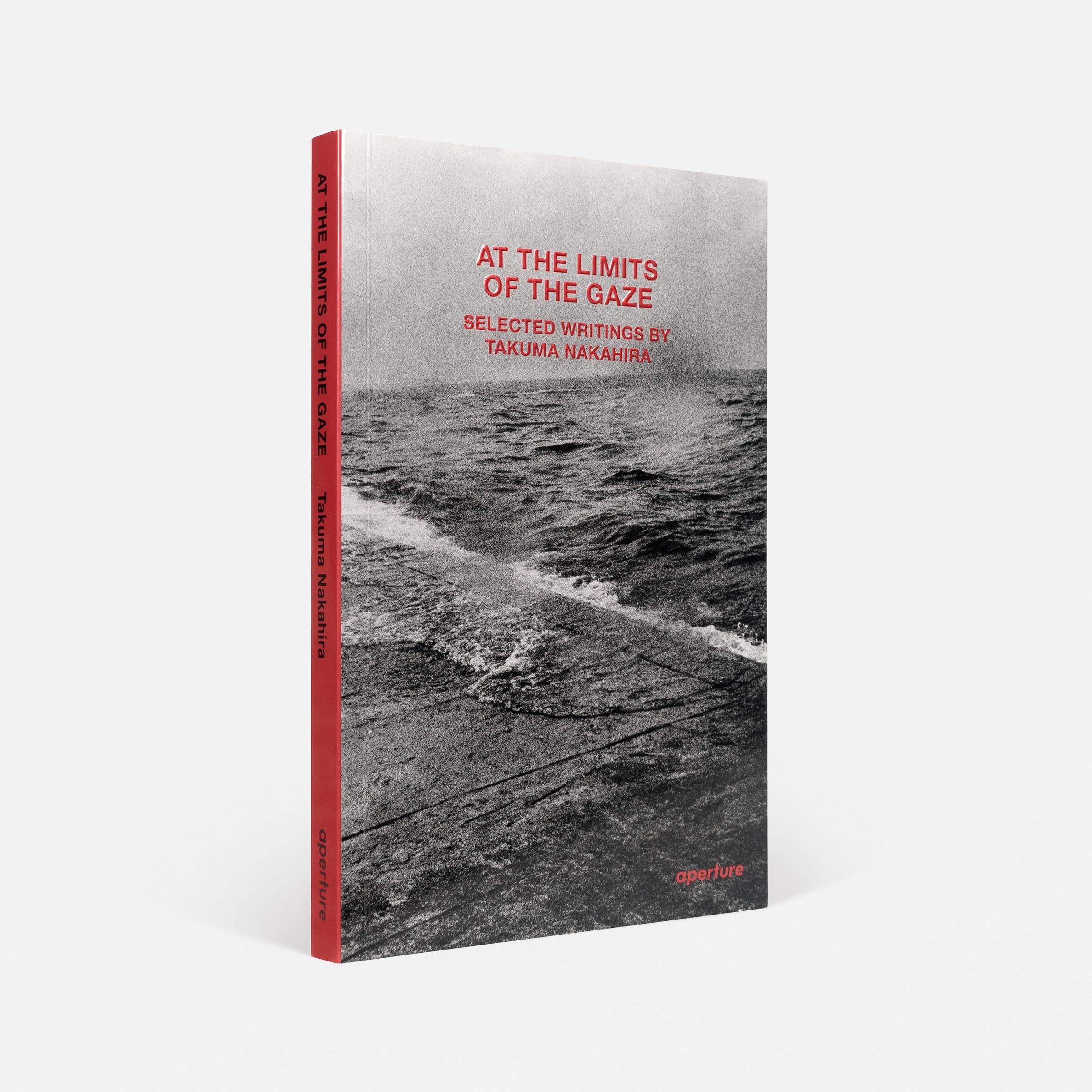 At the Limits of the Gaze : Selected writings by Takuma Nakahira /anglais (Aperture Ideas)