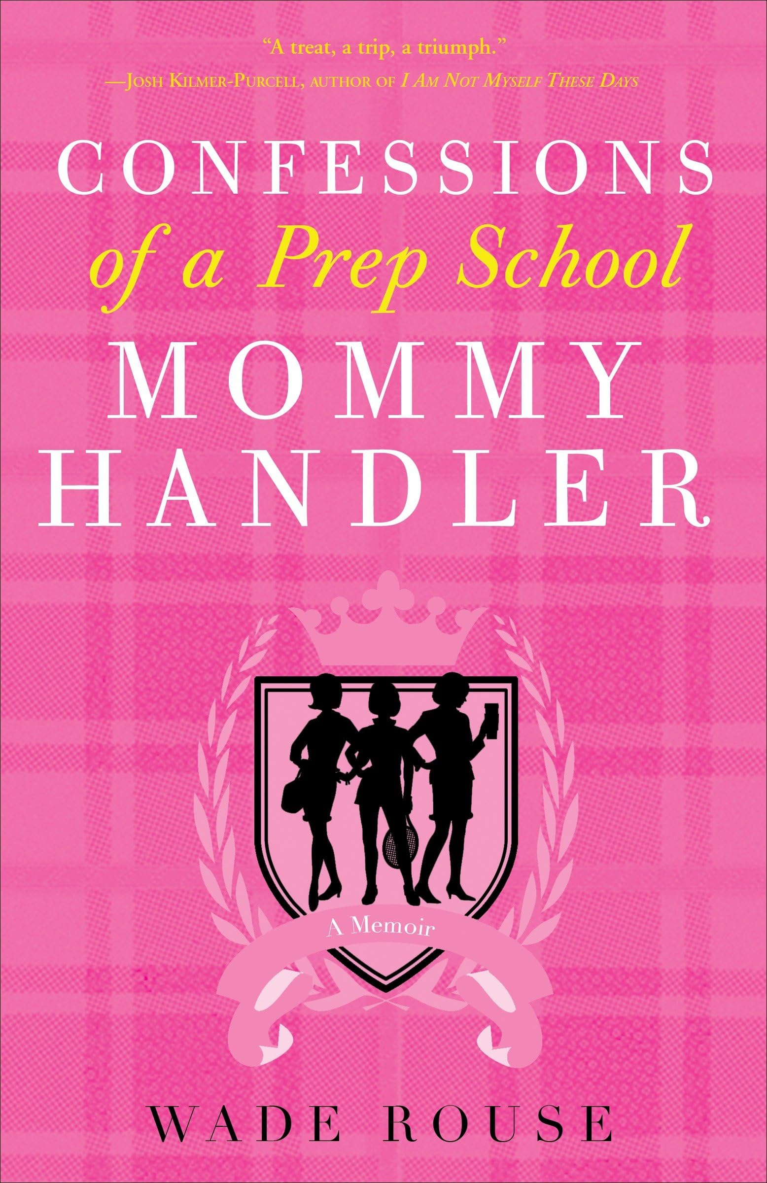 Confessions of a Prep School Mommy Handler: A Memoir