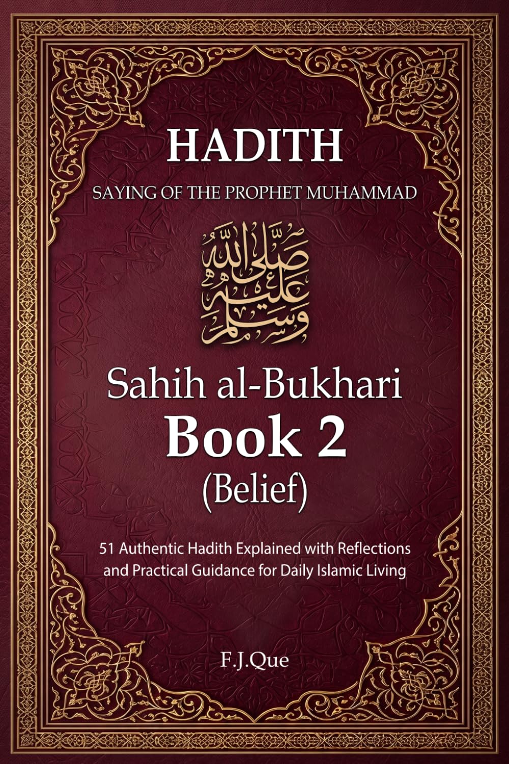 Hadith of the Prophet Muhammad ﷺ: Sahih al-Bukhari - Book 2: Belief | 51 Authentic Hadith Explained with Reflections and Practical Guidance for Daily ... Living (Sahih al-Bukhari: Hadith Explained)