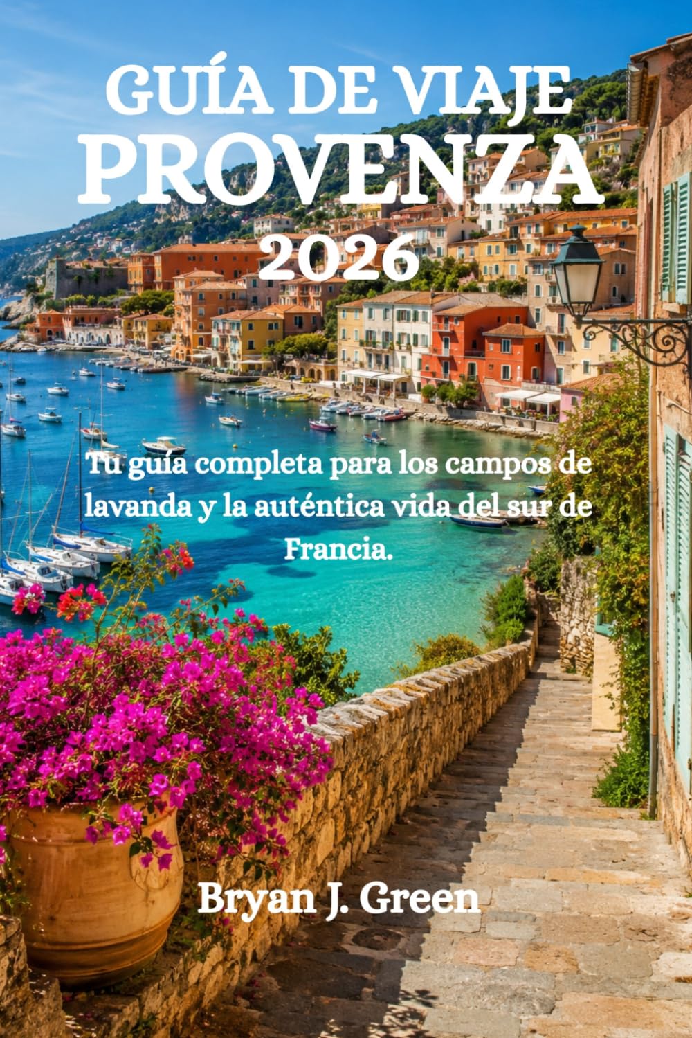 GUÍA DE VIAJE PROVENZA 2026: Tu guía completa para los campos de lavanda y la auténtica vida del sur de Francia.