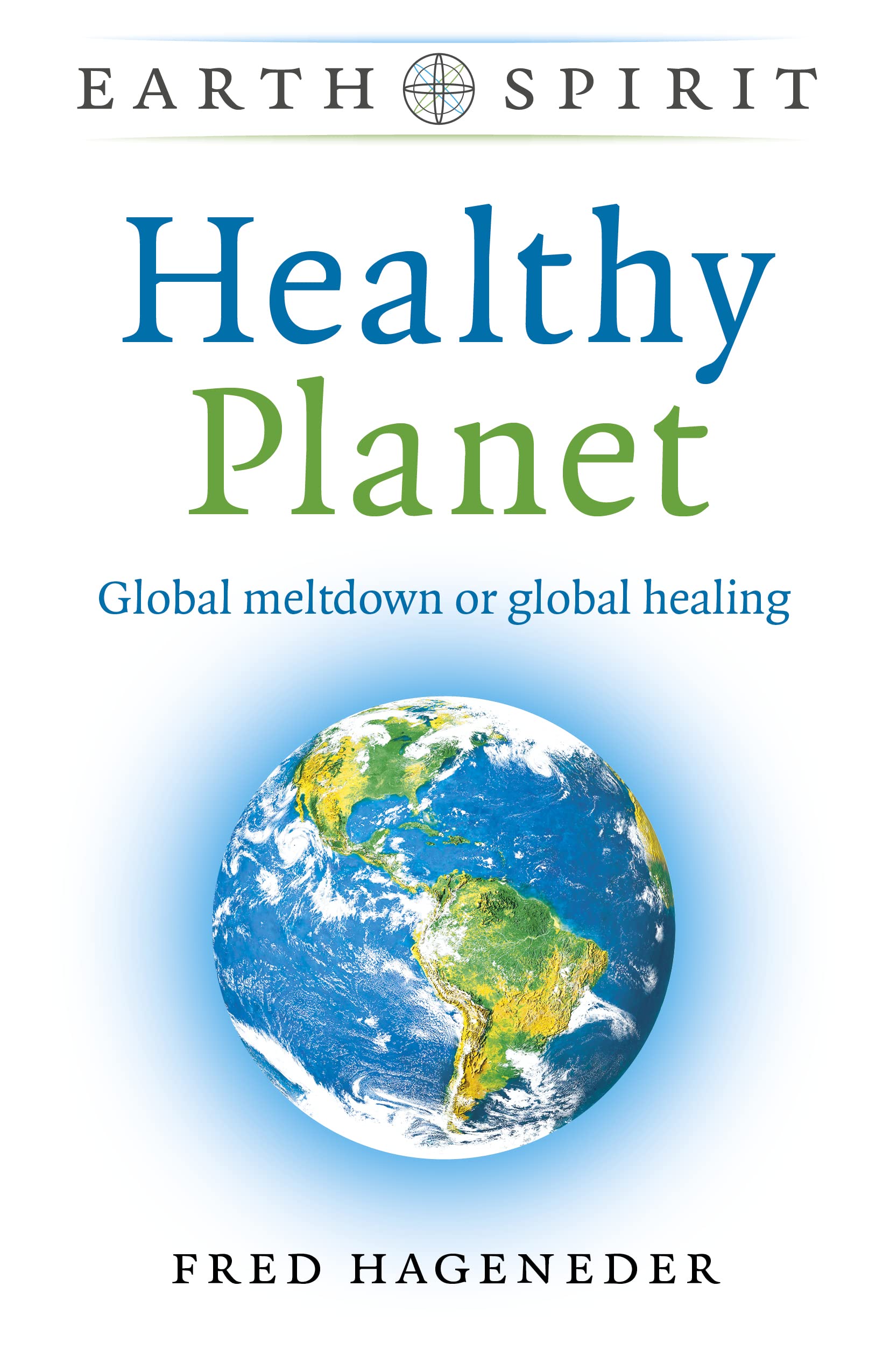 Healthy Planet: Global Meltdown or Global Healing (Earth Spirit)