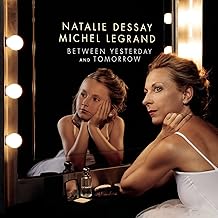 Natalie Dessay , Michel Legrand - Between Yesterday And Tomorrow