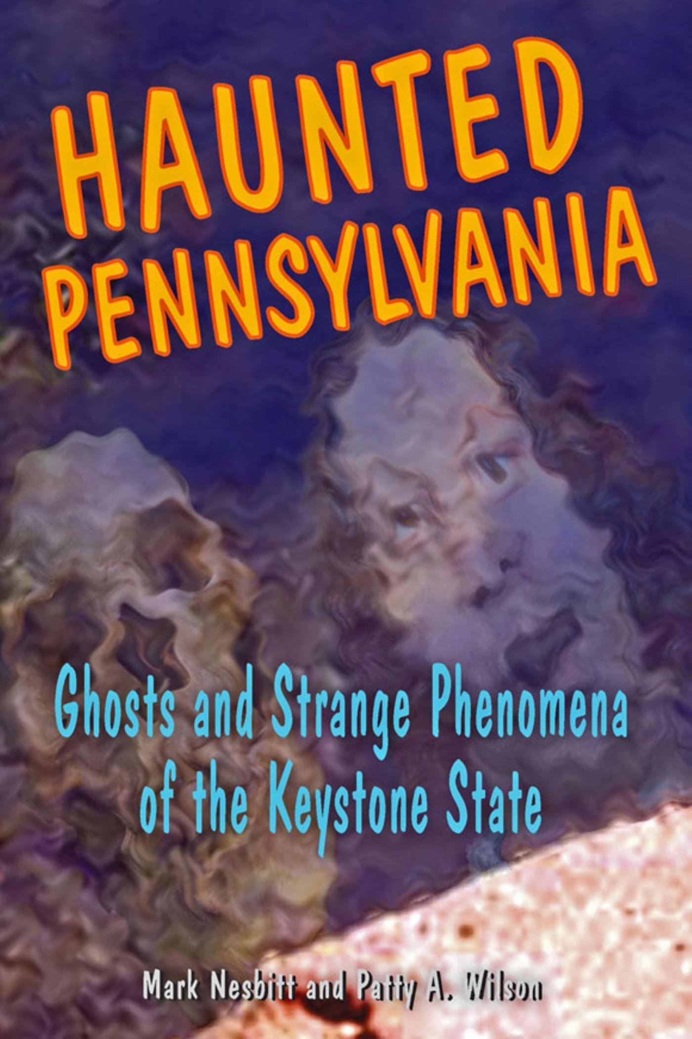 Haunted Pennsylvania: Ghosts and Strange Phenomena of the Keystone State (Haunted Series)
