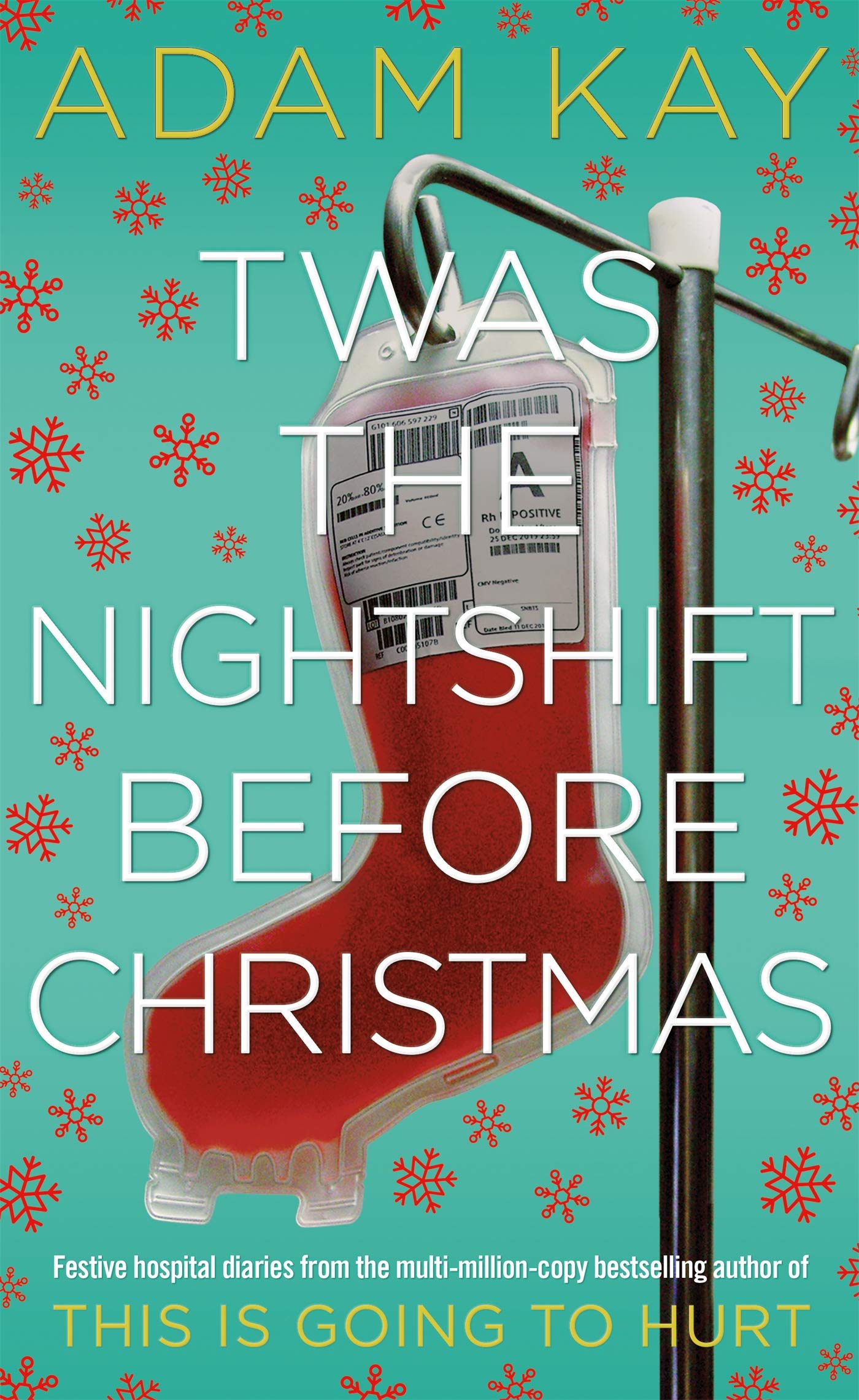 Picador Twas The Nightshift Before Christmas: Festive hospital diaries from the author of multi-million-copy hit This is Going to Hurt