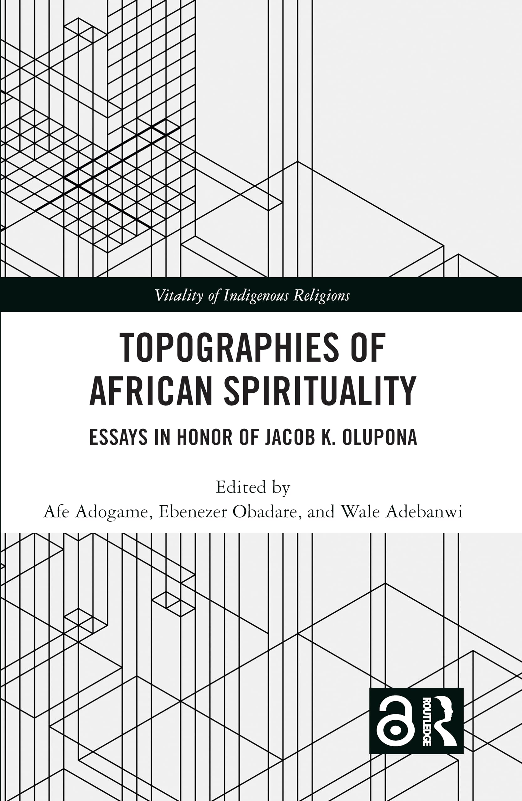 Topographies of African Spirituality: Essays in Honor of Jacob K. Olupona (Vitality of Indigenous Religions)