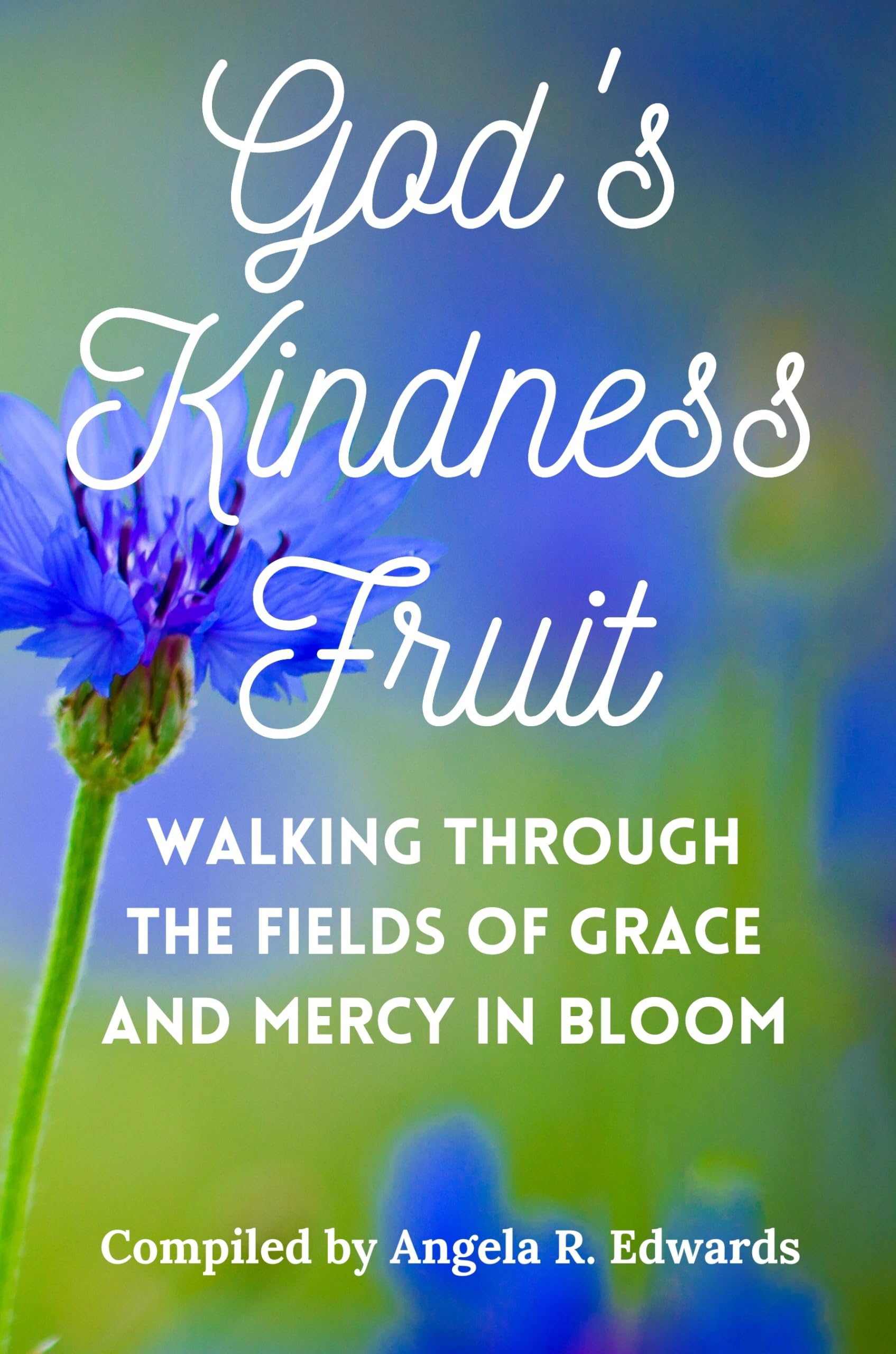 God's Kindness Fruit: Walking Through the Fields of Grace and Mercy in Bloom (God's Fruit)
