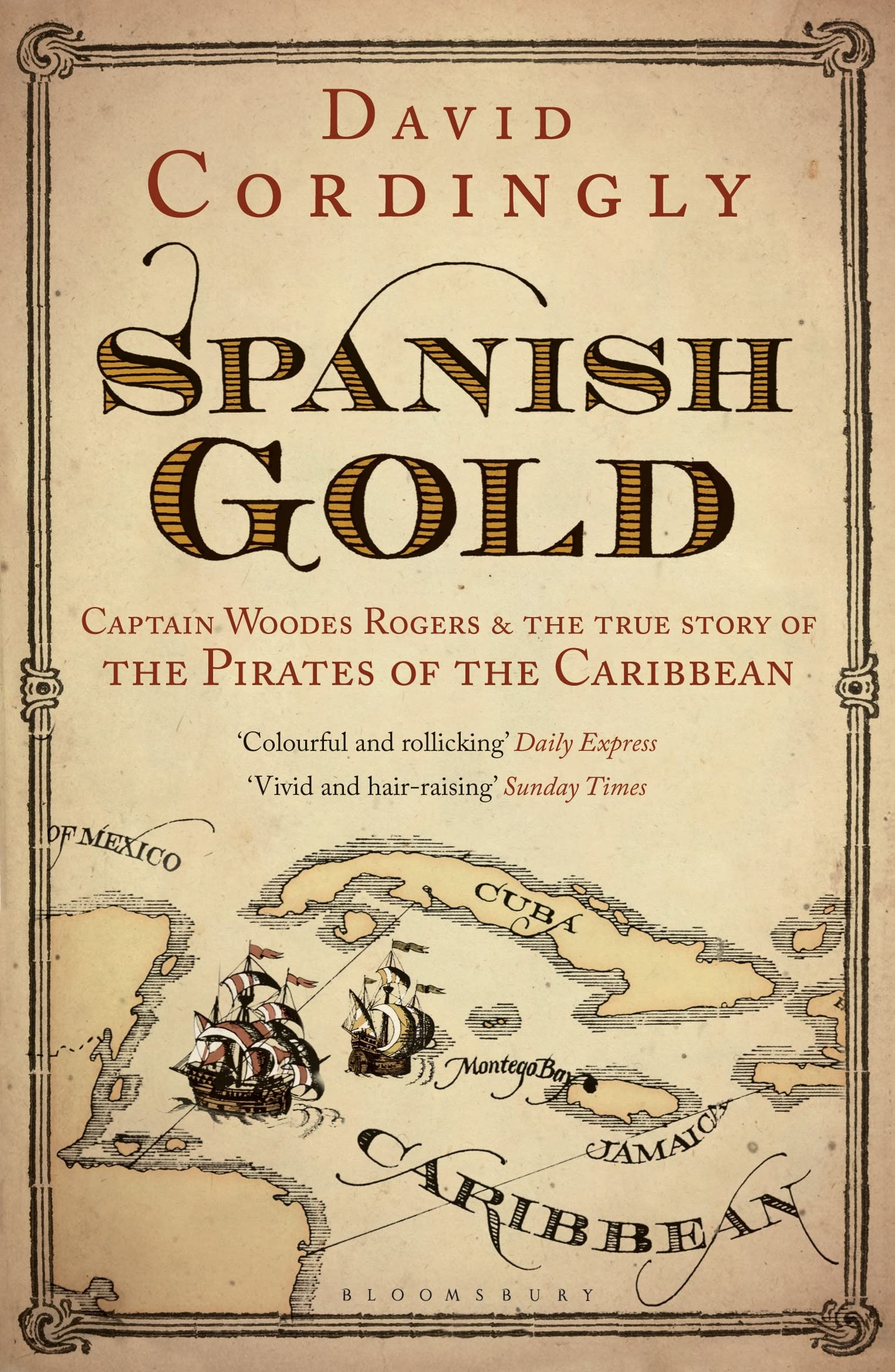 Spanish Gold: Captain Woodes Rogers and the True Story of the Pirates of the Caribbean