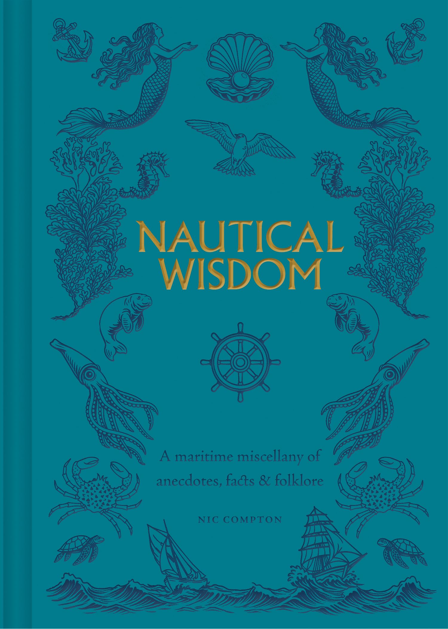 Nautical Wisdom - A Maritime Miscellany of Anecdotes, Facts & Folklore