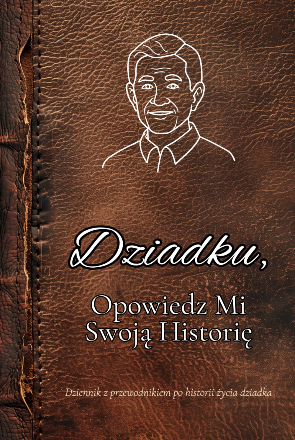 Dziadku, Opowiedz Mi Swoją Historię: Dziennik z przewodnikiem po historii życia dziadka