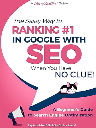 SEO - The Sassy Way to Ranking #1 in Google - when you have NO CLUE!