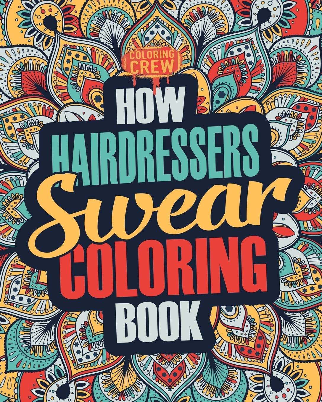 How Hairdressers Swear Coloring Book: A Funny, Irreverent, Clean Swear Word Hairdresser Coloring Book Gift Idea: Volume 1