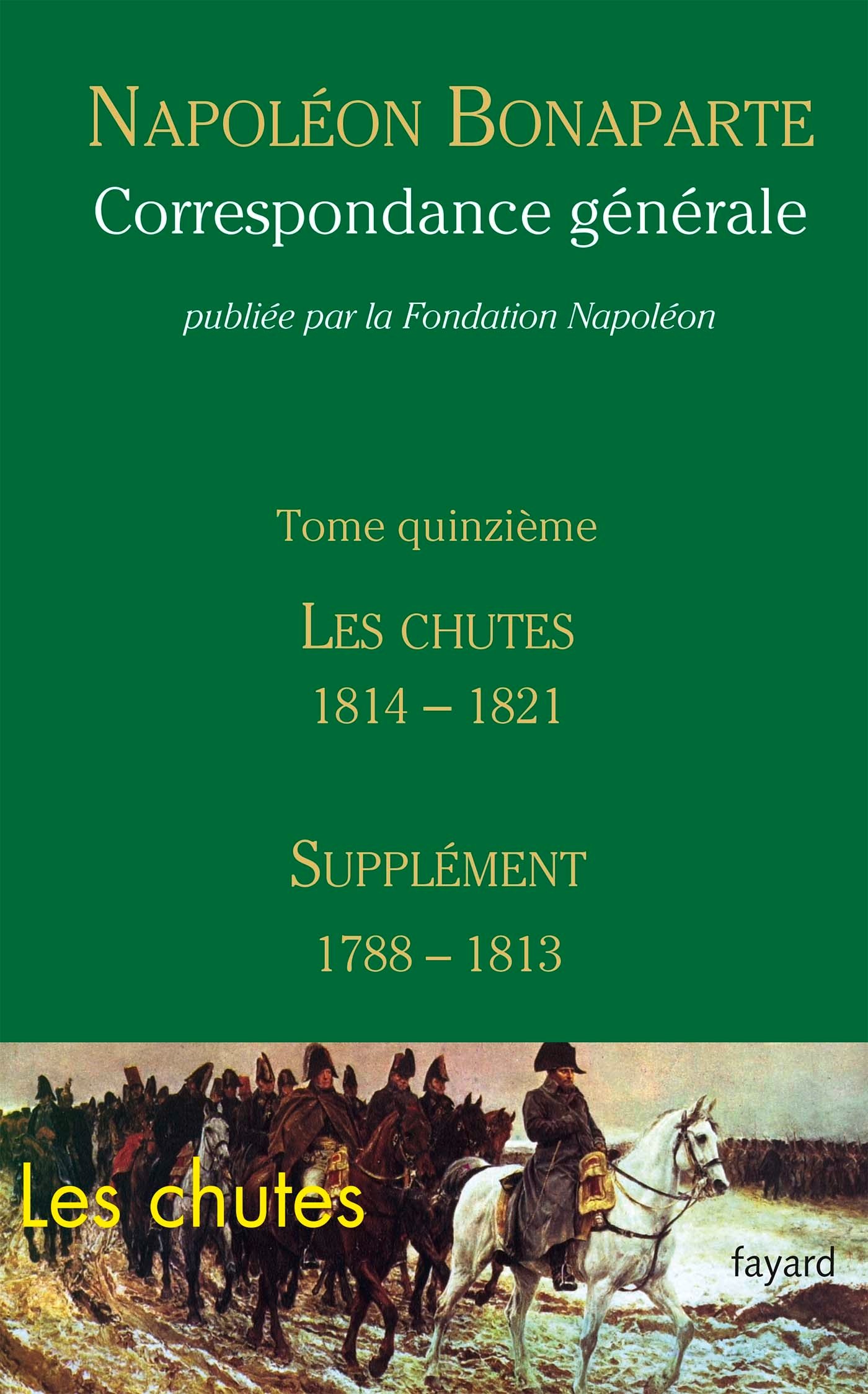 Correspondance générale - Tome 15: Les Chutes 1814-1821, Supplément 1788-1813 (French Edition)