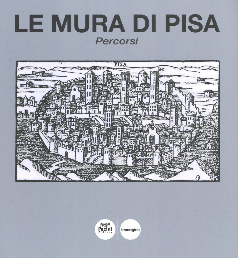 Le mura di Pisa. Percorsi. Ediz. illustrata (Arte)