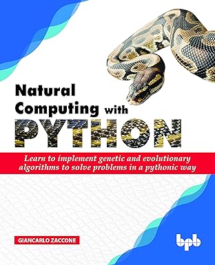 Natural Computing with Python: Learn to implement genetic and ...