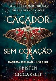 Caçador sem coração (Mariposa Escarlate - Livro 1)