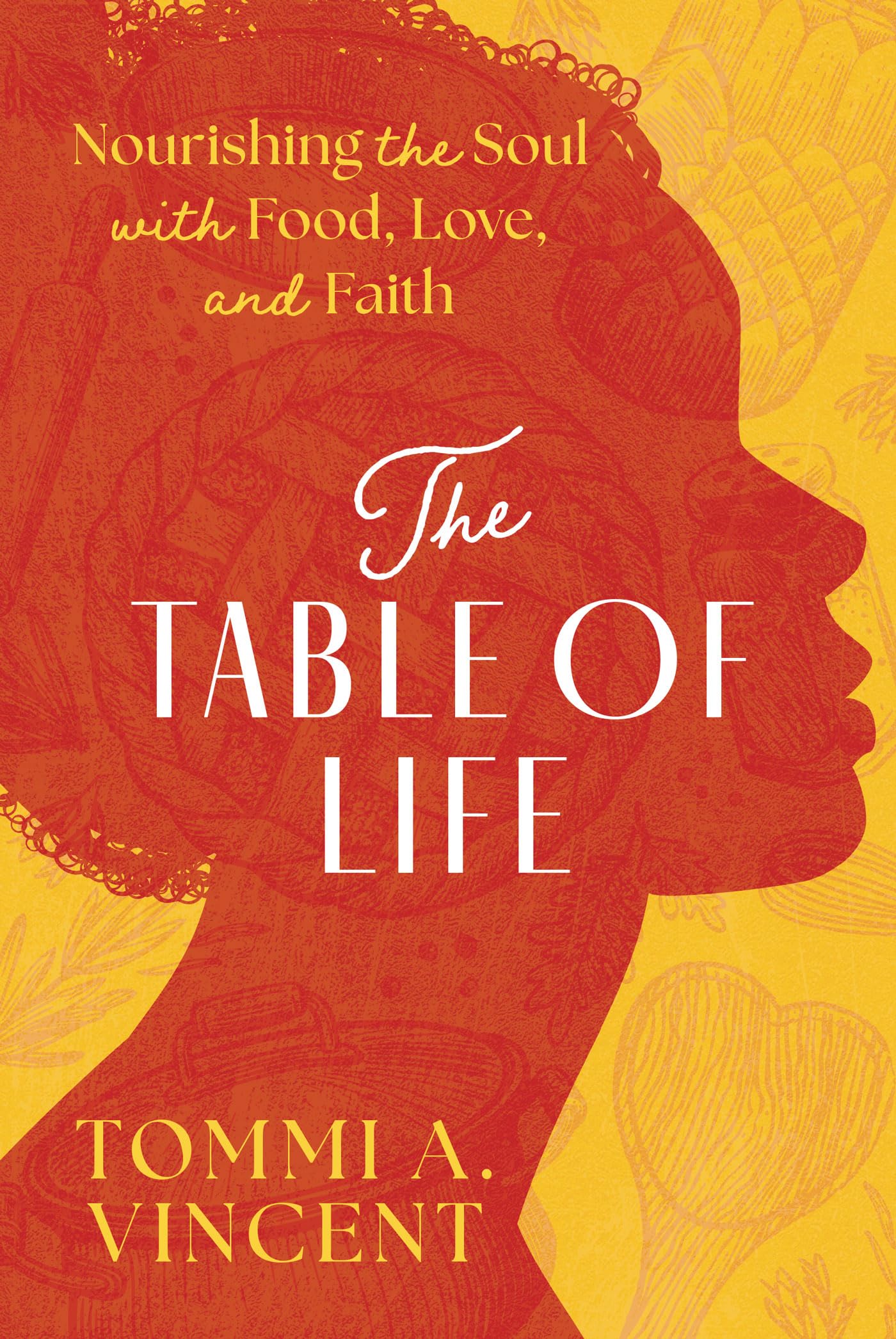 The Table of Life: Nourishing the Soul with Food, Love, and Faith