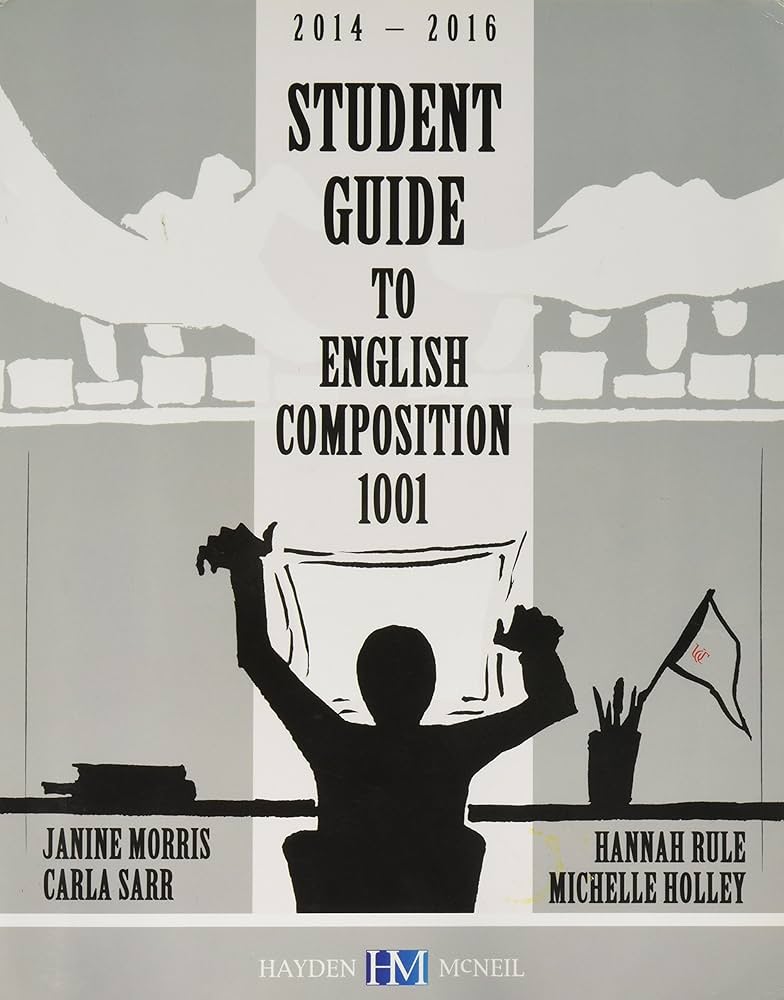 Student Guide to English Composition 1001: Sarr Rule Holley Morris