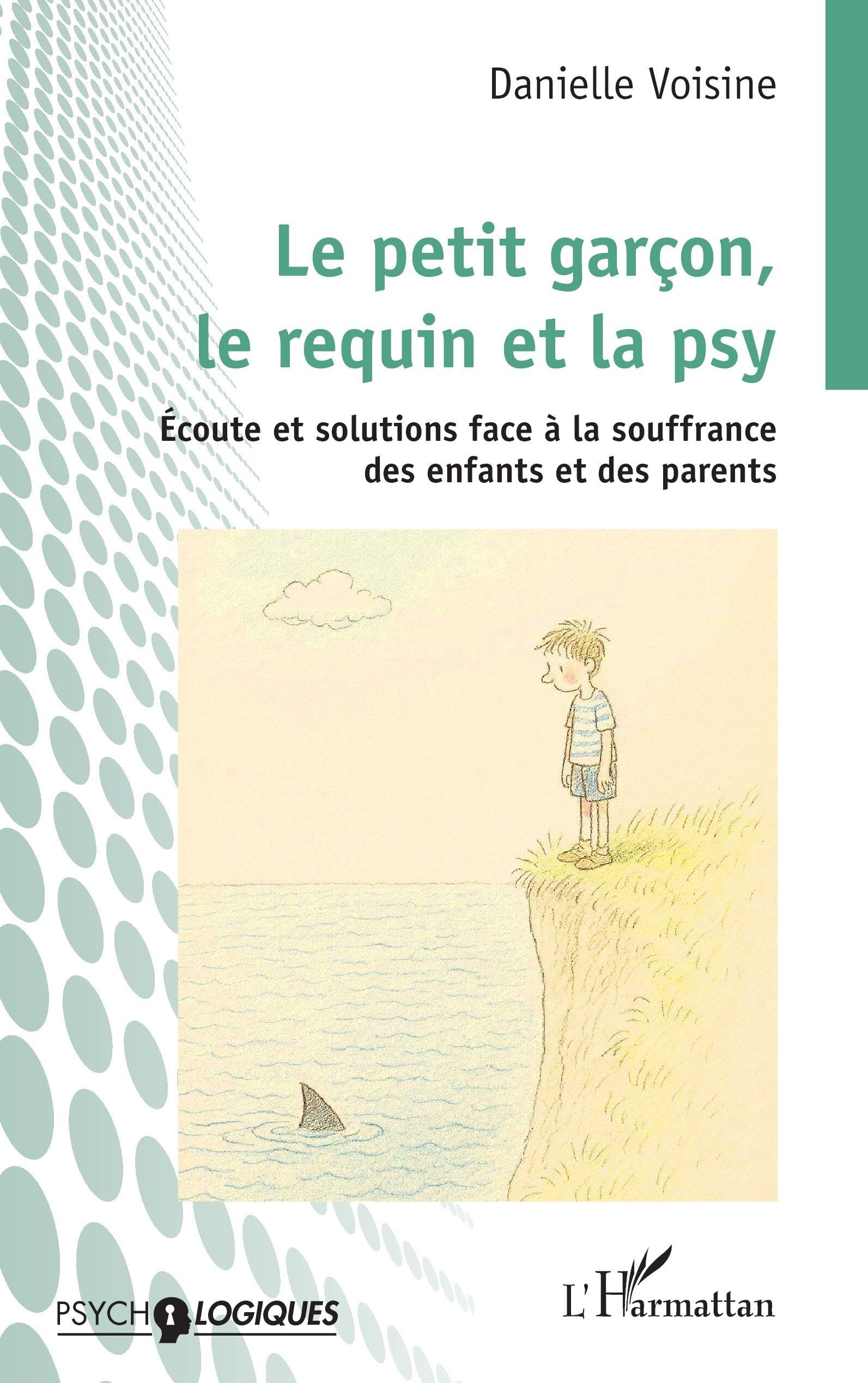 Le petit garçon, le requin et la psy: Écoute et solutions face à la souffrance des enfants et des parents (Psycho-Logiques)