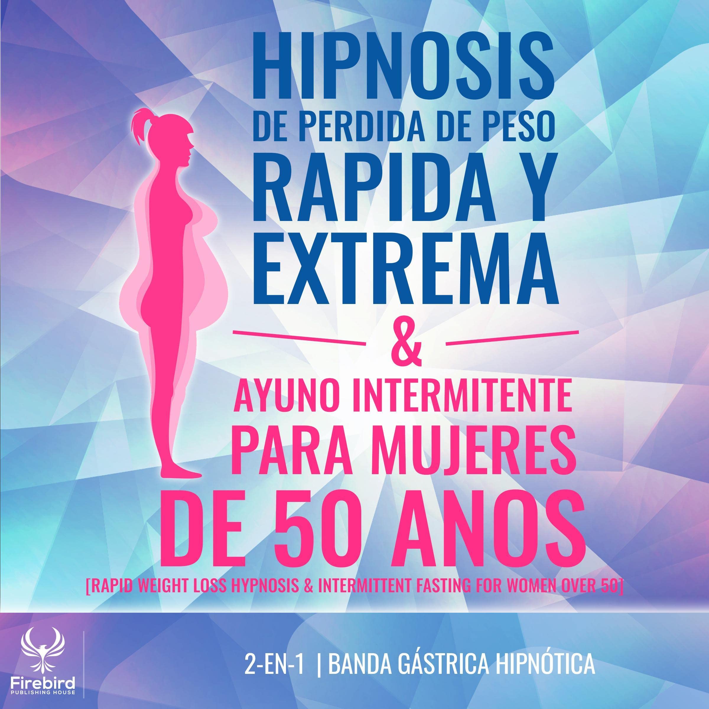 Cover art for Hipnosis de Perdida de Peso Rapida y Extrema & Ayuno Intermitente Para Mujeres de 50 Anos [Rapid Weight Loss Hypnosis & Intermittent Fasting for Women]
