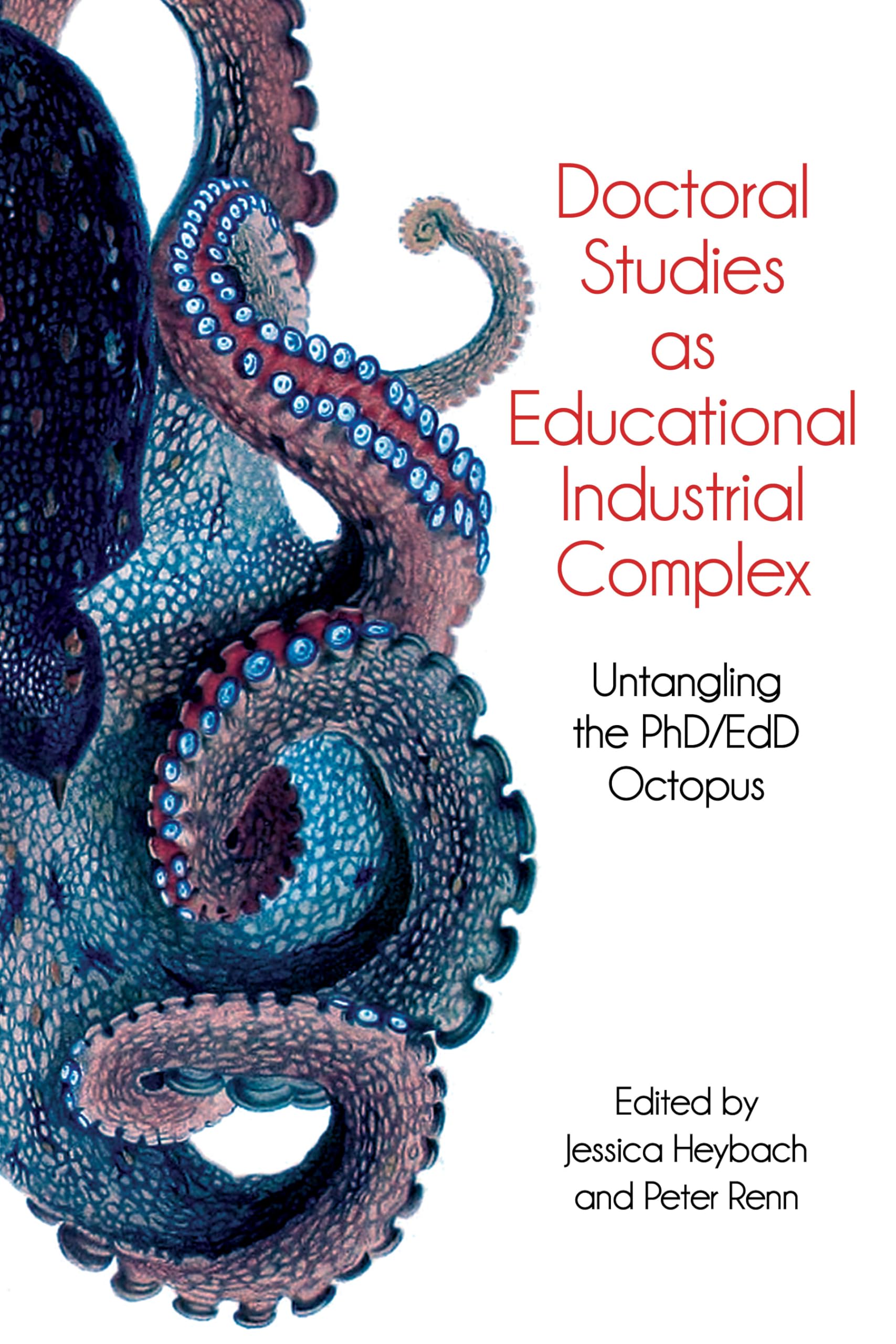 Doctoral Studies As Educational Industrial Complex: Untangling the PhD/EdD Octopus