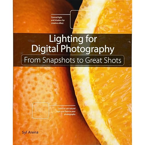 Lighting for Digital Photography: From Snapshots to Great Shots