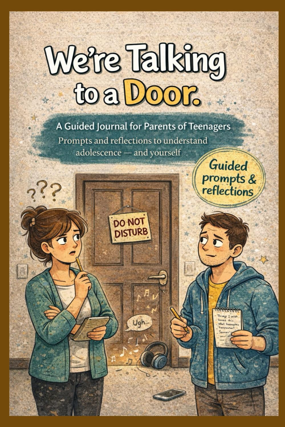 We’re Talking to a Door.: A Guided Journal for Parents of Teenagers: Prompts and reflections to navigate adolescence without having all the answers