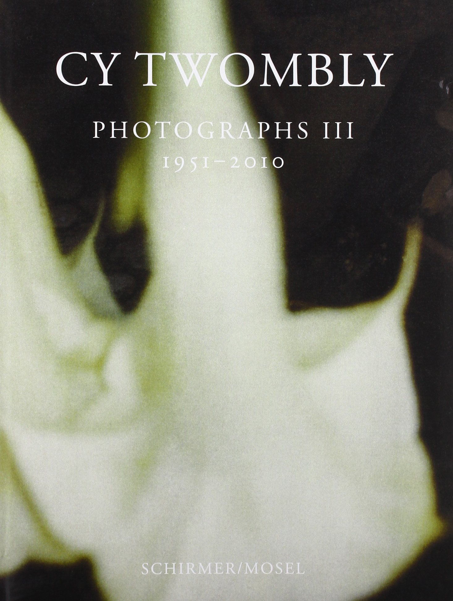 CY TWOMBLY PHOTOGRAPHS Ⅲ 1951-2010 Cy Twombly: Photographs III 1951 - 2010 : Von Amelunxen
