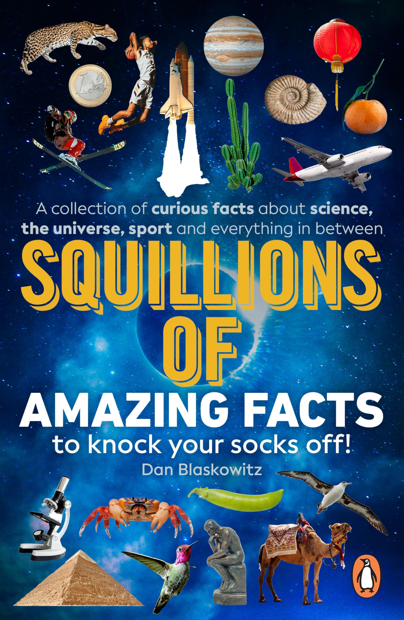 Squillions of Amazing Facts to Knock Your Socks Off!: Interesting facts about history, science, sport, and everything in between!