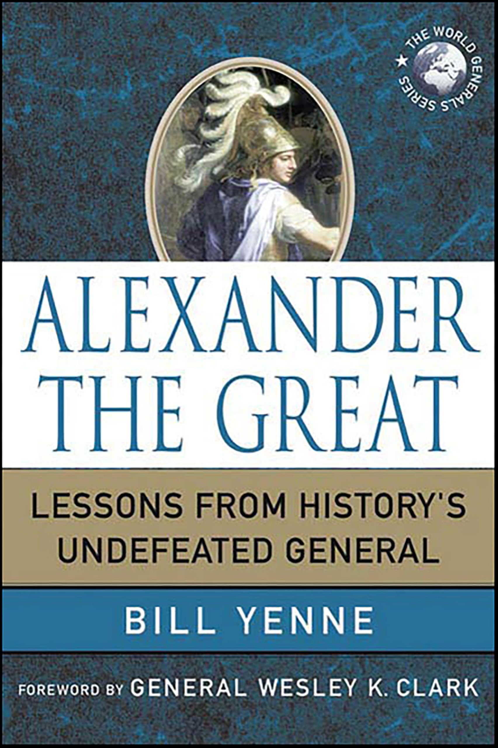 Alexander the Great: Lessons from History's Undefeated General (World Generals Series)