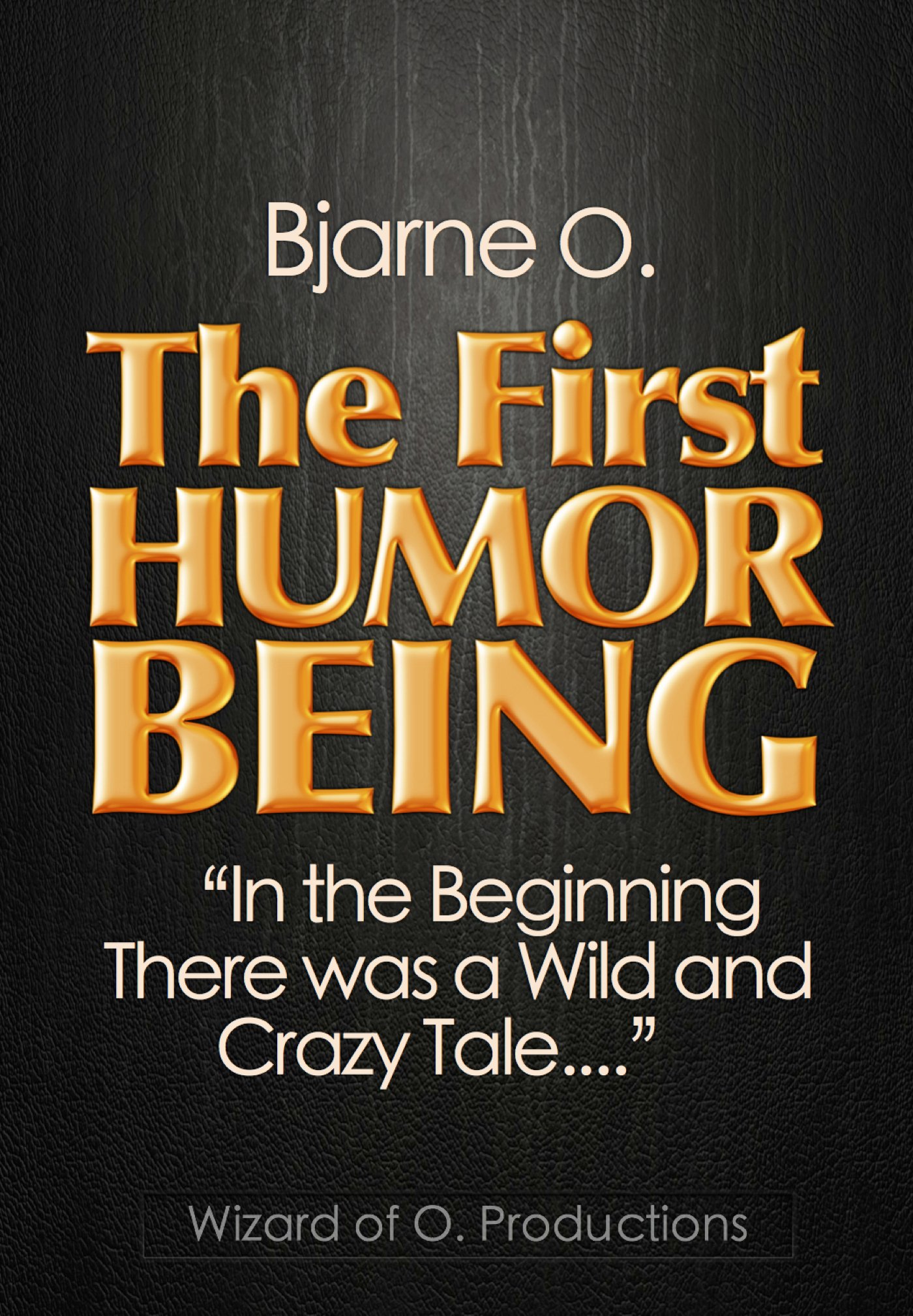 The First Humor Being: "In the Beginning, There Was a Wild and Crazy Tale..."