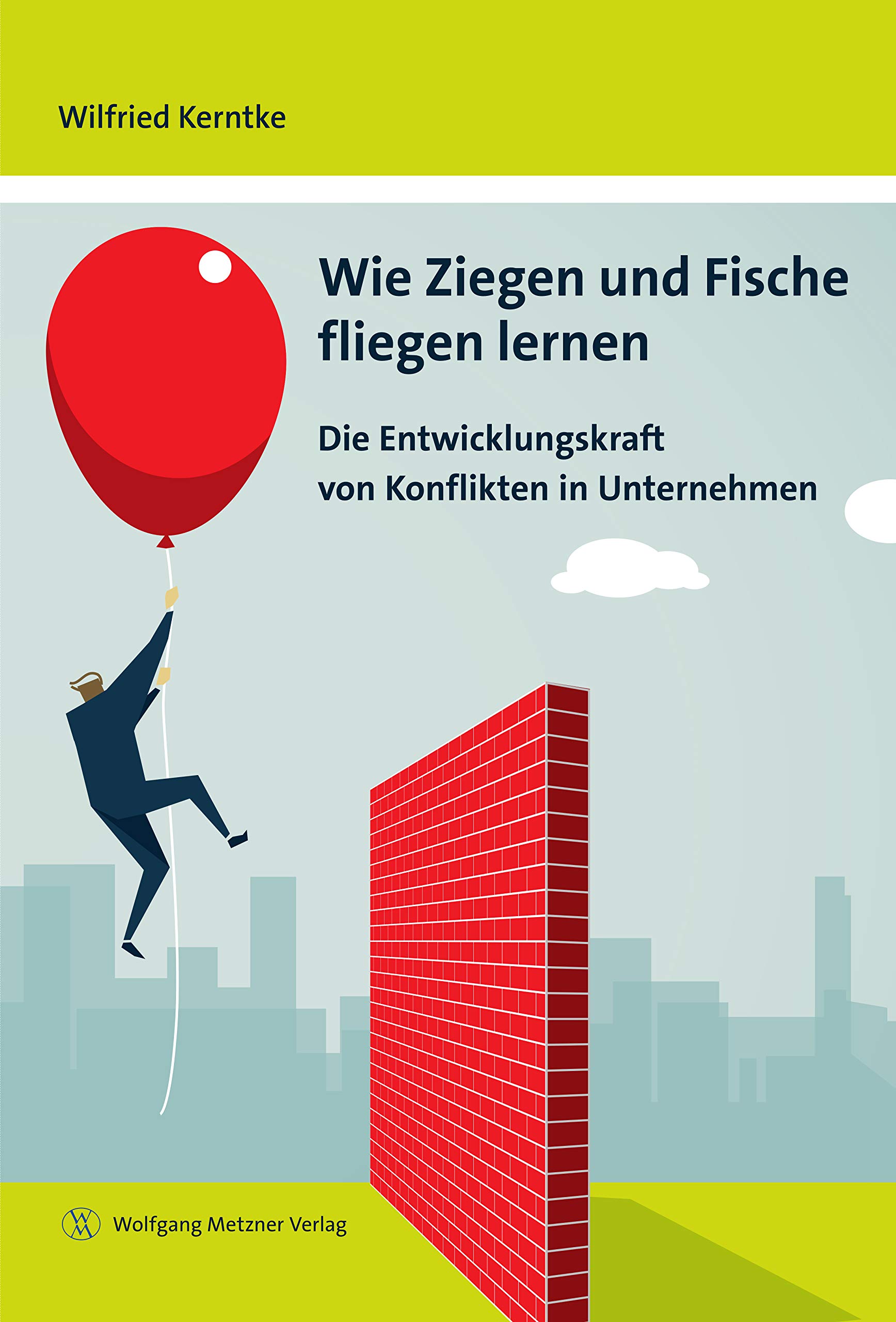 Wie Ziegen und Fische fliegen lernen: Die Entwicklungskraft von Konflikten in Unternehmen (German Edition)