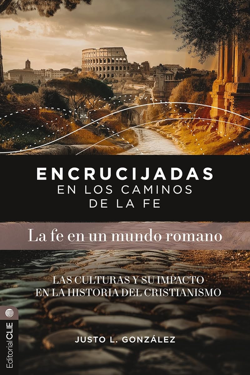 Encrucijadas en los caminos de la fe: La fe en un mundo romano: Las culturas y su impacto en la historia del cristianismo (Spanish Edition)