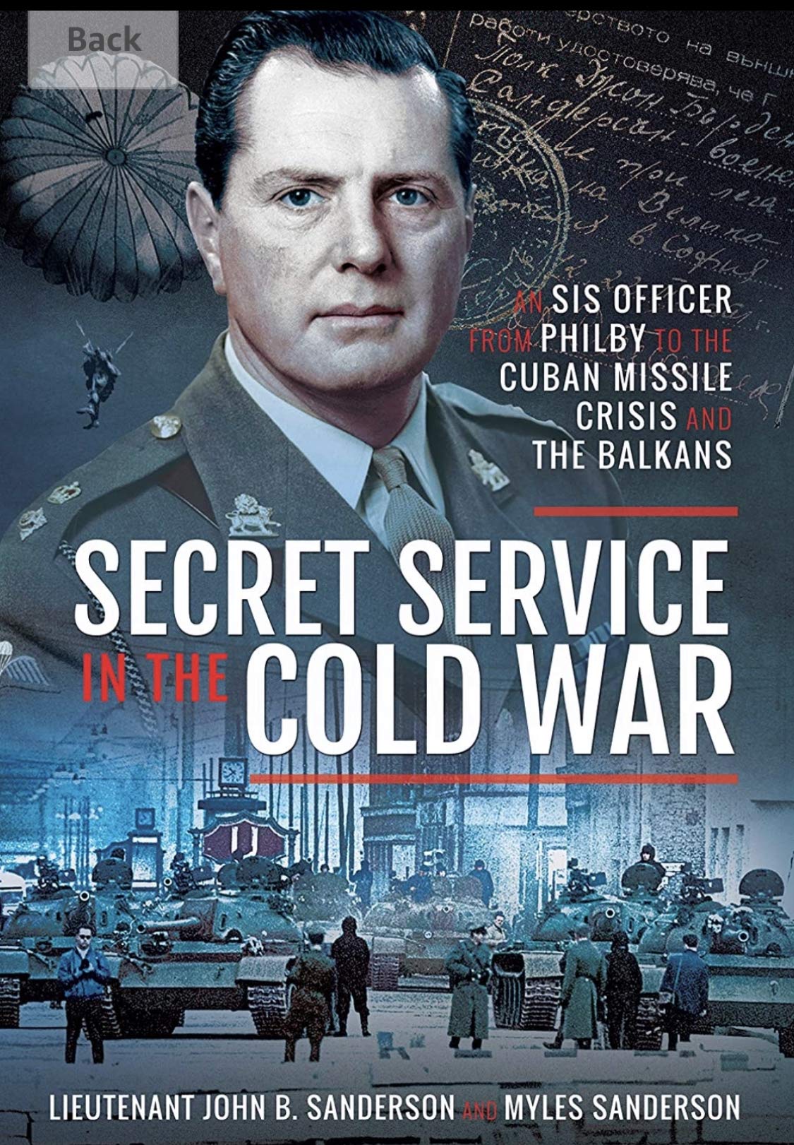 Secret Service in the Cold War: An SIS Officer from Philby to the Cuban Missile Crisis and the Balkans