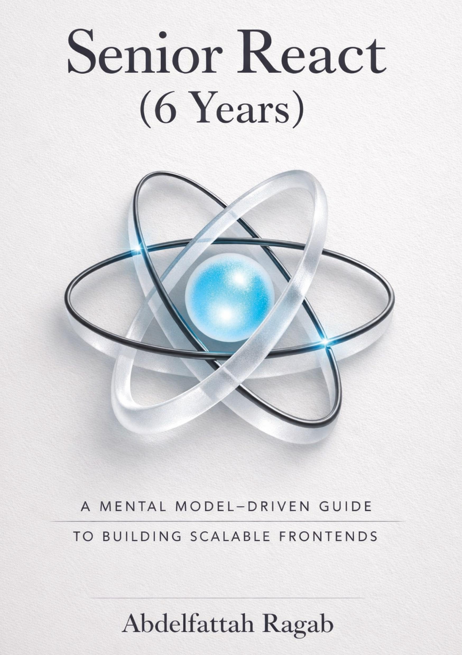 Senior React (6 Years): A Mental Model-Driven Guide to Building Scalable Frontends